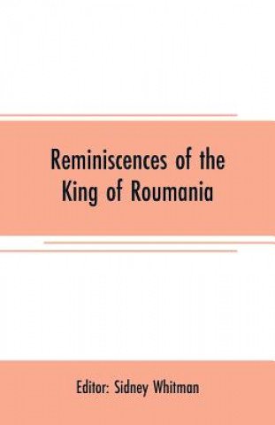 Kniha Reminiscences of the King of Roumania Sidney Whitman