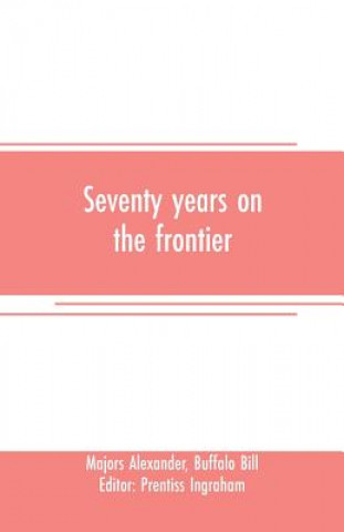 Livre Seventy years on the frontier Majors Alexander