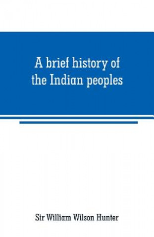 Книга brief history of the Indian peoples Sir William Wilson Hunter
