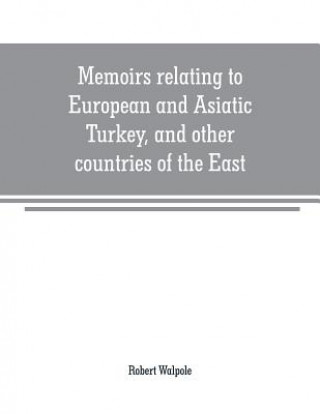 Book Memoirs relating to European and Asiatic Turkey, and other countries of the East Robert Walpole