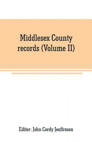 Könyv Middlesex County records (Volume II) John Cordy Jeaffreson