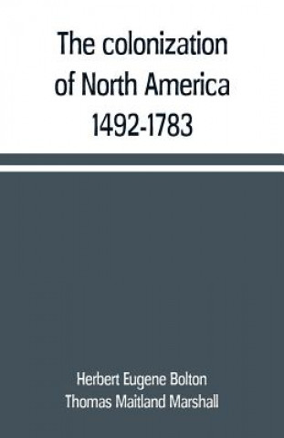 Kniha colonization of North America, 1492-1783 Herbert Eugene Bolton