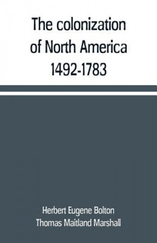 Libro colonization of North America, 1492-1783 Herbert Eugene Bolton