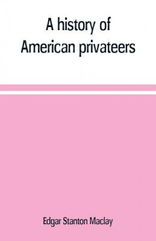 Book history of American privateers Edgar Stanton Maclay