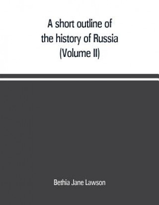 Книга short outline of the history of Russia (Volume II) Bethia Jane Lawson
