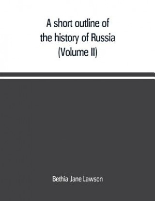 Kniha short outline of the history of Russia (Volume II) Bethia Jane Lawson