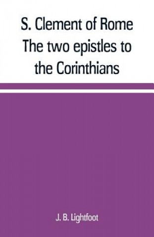 Carte S. Clement of Rome The two epistles to the Corinthians J. B. Lightfoot