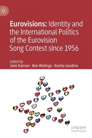 Kniha Eurovisions: Identity and the International Politics of the Eurovision Song Contest since 1956 Julie Kalman