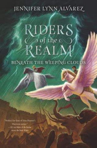 Kniha Riders of the Realm: Beneath the Weeping Clouds Jennifer Lynn Alvarez