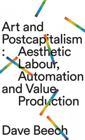 Kniha Art and Postcapitalism Dave Beech