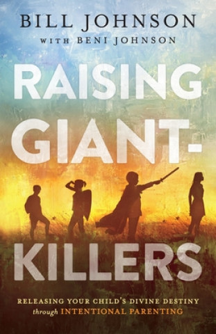 Könyv Raising Giant-Killers Bill Johnson