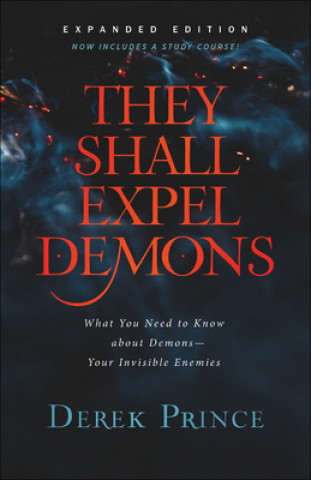 Könyv They Shall Expel Demons: What You Need to Know about Demons--Your Invisible Enemies Derek Prince