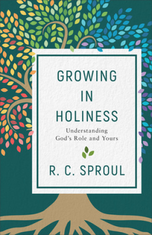 Könyv Growing in Holiness R. C. Sproul