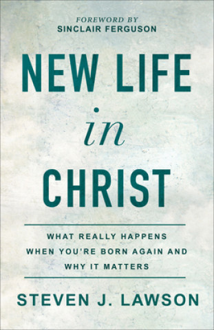 Kniha New Life in Christ Steven J. Lawson