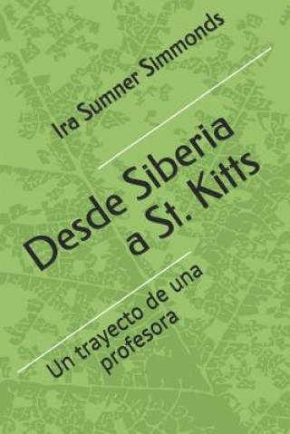 Könyv Desde Siberia a St. Kitts: El trayecto de una profesora Ira Sumner Simmonds