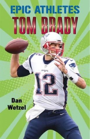 Kniha Epic Athletes: Tom Brady Dan Wetzel