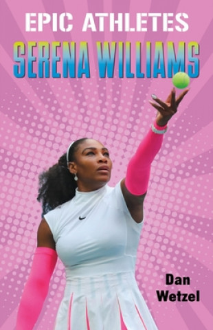 Kniha Epic Athletes: Serena Williams Dan Wetzel