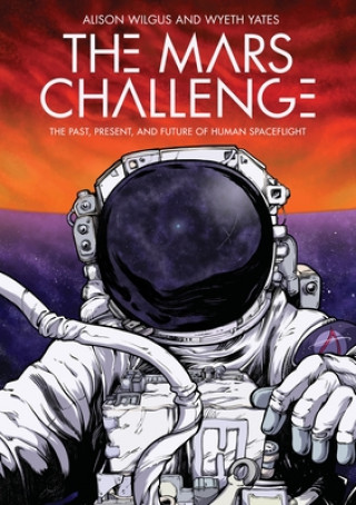 Könyv The Mars Challenge: The Past, Present, and Future of Human Spaceflight Alison Wilgus