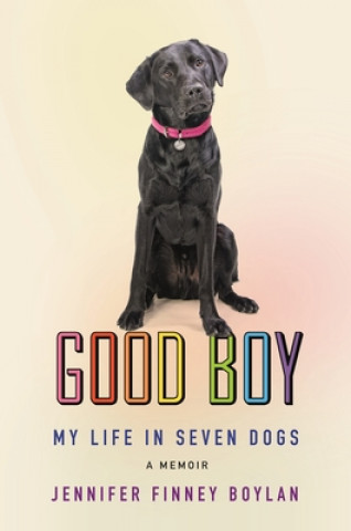 Kniha Good Boy: My Life in Seven Dogs Jennifer Finney Boylan
