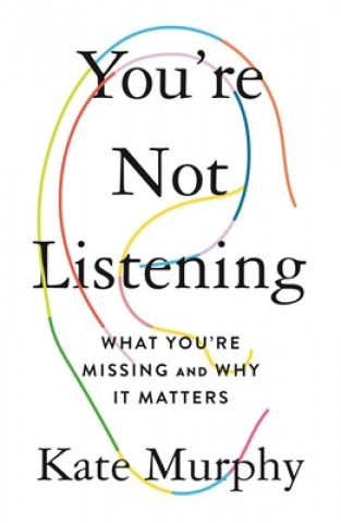 Könyv You're Not Listening: What You're Missing and Why It Matters Eleanor Kate Murphy