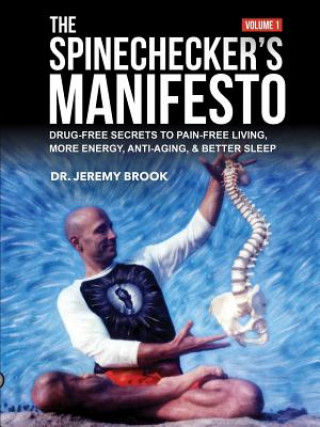 Kniha Spinechecker's Manifesto: Drug-Free Secrets to Pain-Free Living, More Energy, Anti-Aging, & Better Sleep Jeremy Brook