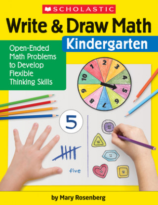 Kniha Write & Draw Math: Kindergarten: Open-Ended Math Problems to Develop Flexible Thinking Skills Mary Rosenberg