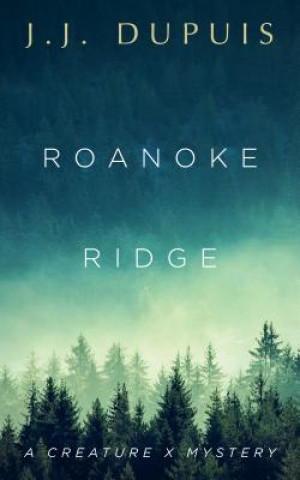 Книга Roanoke Ridge: A Creature X Mystery J. J. Dupuis