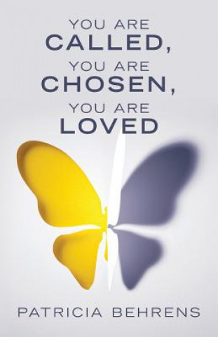 Kniha You Are Called, You Are Chosen, You Are Loved Patricia Behrens