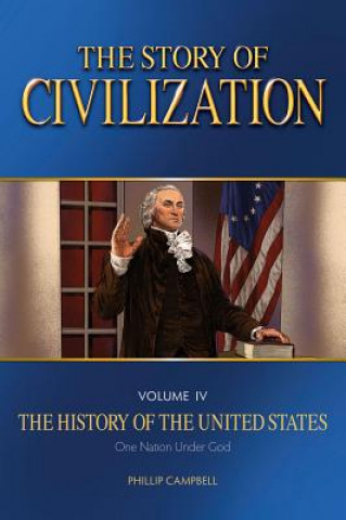 Carte The Story of Civilization: Vol. 4 - The History of the United States One Nation Under God Text Book Phillip Campbell