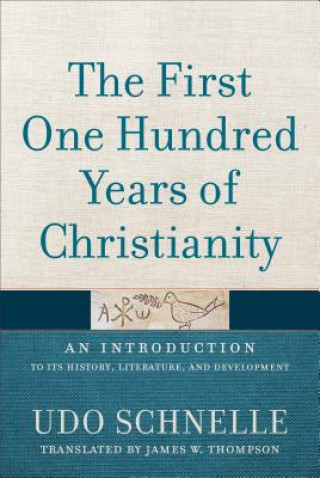Kniha First One Hundred Years of Christianity Udo Schnelle