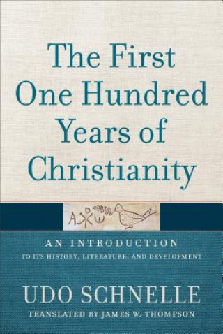 Книга First One Hundred Years of Christianity Udo Schnelle