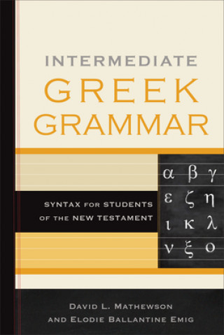 Könyv Intermediate Greek Grammar: Syntax for Students of the New Testament David L. Mathewson