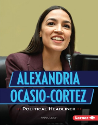 Kniha Alexandria Ocasio-Cortez: Political Headliner Anna Leigh