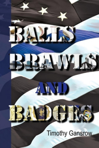 Kniha Balls, Brawls, and Badges: Volume 1 Timothy Gansrow