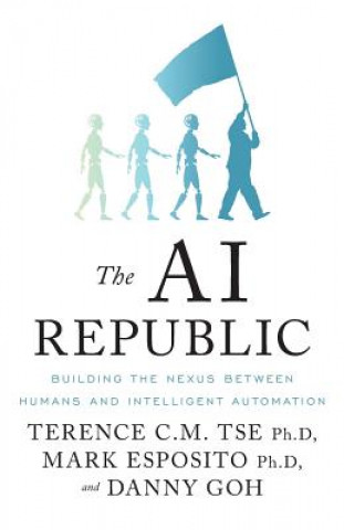 Book The AI Republic: Building the Nexus Between Humans and Intelligent Automation Mark Esposito
