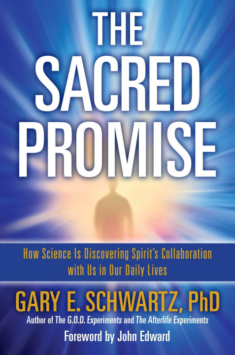 Książka Sacred Promise: How Science Is Discovering Spirit's Collaboration with Us in Our Daily Lives Gary E. Schwartz