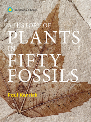 Książka A History of Plants in Fifty Fossils Paul Kenrick