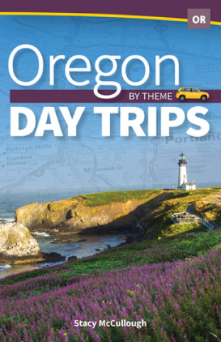 Könyv Oregon Day Trips by Theme Stacy McCullough