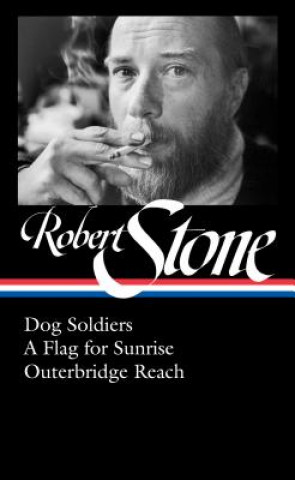 Kniha Robert Stone: Dog Soldiers, A Flag for Sunrise, Outerbridge Reach (LOA #328) Robert Stone