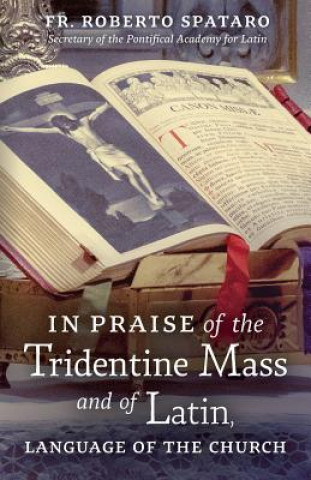 Book In Praise of the Tridentine Mass and of Latin, Language of the Church Fr Roberto Spataro