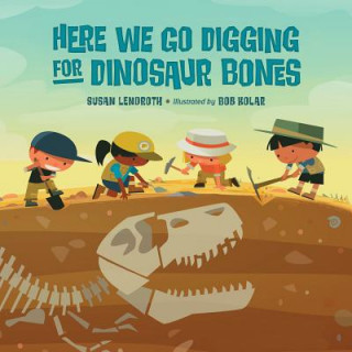 Könyv Here We Go Digging for Dinosaur Bones Susan Lendroth