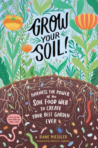 Könyv Grow Your Soil!: Harness the Power of Microbes to Create Your Best Garden Ever Diane Miessler