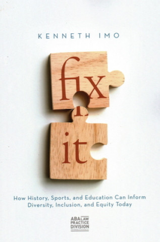 Könyv Fix It: How History, Sports, and Education Can Inform Diversity, Inclusion, and Equity Today Kenneth O. C. Imo