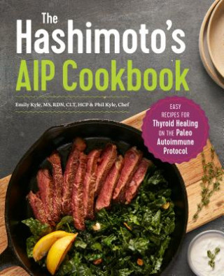 Carte The Hashimoto's AIP Cookbook: Easy Recipes for Thyroid Healing on the Paleo Autoimmune Protocol Emily Kyle