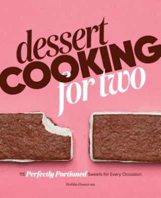Książka Dessert Cooking for Two: 115 Perfectly Portioned Sweets for Every Occasion Robin Donovan