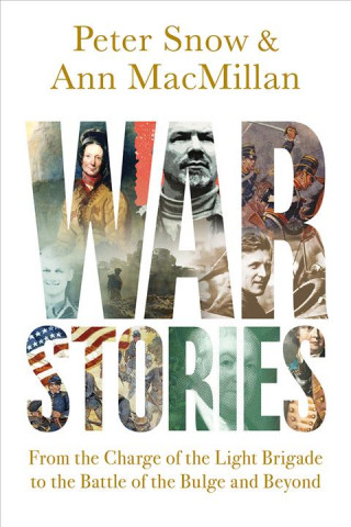 Książka War Stories - From the Charge of the Light Brigade to the Battle of the Bulge and Beyond Peter Snow