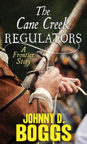 Carte The Cane Creek Regulators: A Frontier Story Johnny D. Boggs