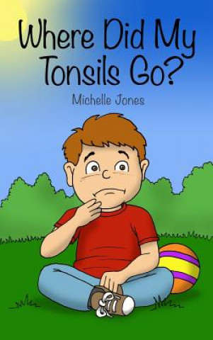 Kniha Where Did My Tonsils Go? Michelle Jones