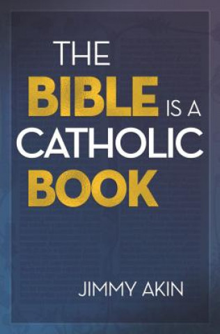 Kniha Bible Is a Catholic Book Jimmy Akin