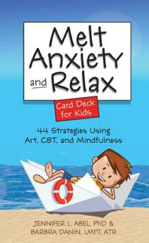 Könyv Melt Anxiety and Relax Card Deck for Kids: 44 Strategies Using Art, CBT and Mindfulness Jennifer Abel